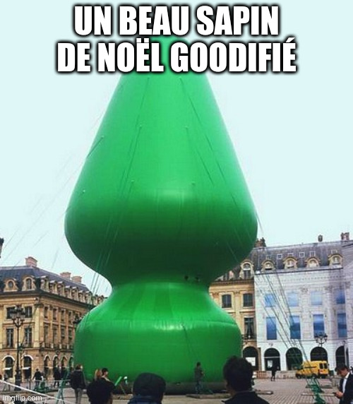 UN BEAU SAPIN DE NOËL GOODIFIÉ | made w/ Imgflip meme maker