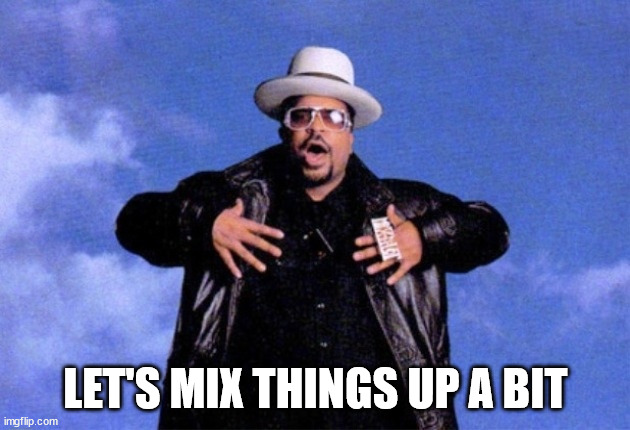 Sir Mix A Lot | LET'S MIX THINGS UP A BIT | image tagged in sir mix a lot | made w/ Imgflip meme maker