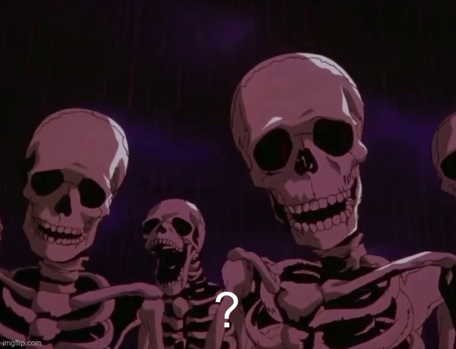 Berserk skeletons | ? | image tagged in berserk skeletons | made w/ Imgflip meme maker