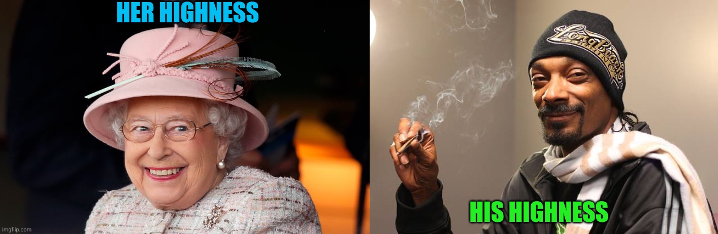 Royal Highness | HER HIGHNESS; HIS HIGHNESS | image tagged in royals,high,snoop dogg,queen elizabeth | made w/ Imgflip meme maker