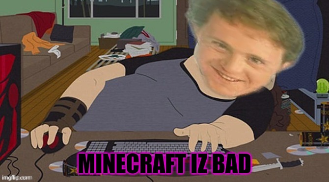 MINECRAFT IZ BAD | made w/ Imgflip meme maker