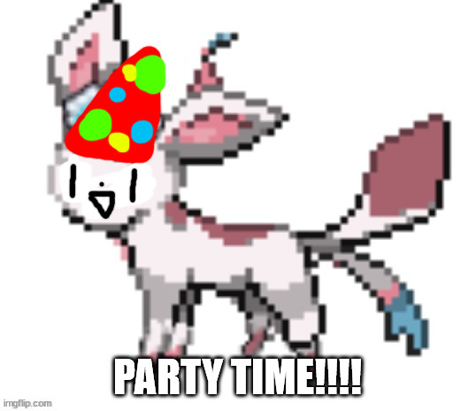 sylceon | PARTY TIME!!!! | image tagged in sylceon | made w/ Imgflip meme maker