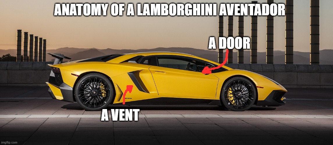  ANATOMY OF A LAMBORGHINI AVENTADOR; A DOOR; A VENT | image tagged in memes,funny,barney will eat all of your delectable biscuits,you have been eternally cursed for reading the tags | made w/ Imgflip meme maker