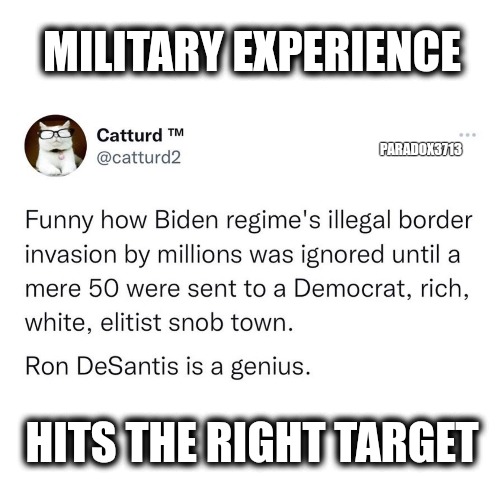 Hit dat A$$ with a MOAB! | MILITARY EXPERIENCE; PARADOX3713; HITS THE RIGHT TARGET | image tagged in memes,politics,florida,illegal immigration,democrats,biden | made w/ Imgflip meme maker