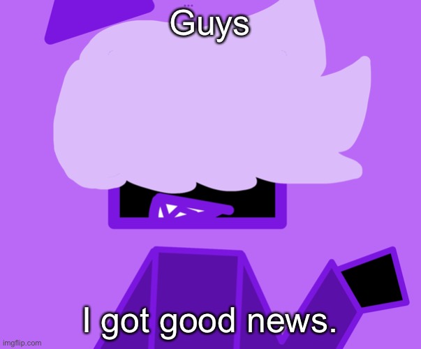 H i M | Guys; I got good news. | made w/ Imgflip meme maker