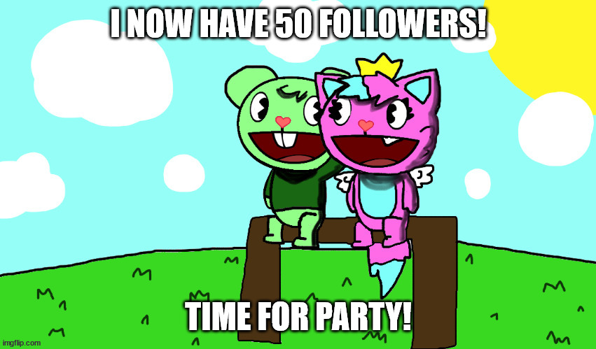 it's started (i can't comment so post random shiz about it) | I NOW HAVE 50 FOLLOWERS! TIME FOR PARTY! | image tagged in flippy x kitty htf | made w/ Imgflip meme maker