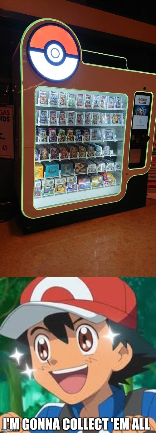 POKEMON VENDING MACHINE | I'M GONNA COLLECT 'EM ALL | image tagged in pokemon,pokemon memes,ash ketchum,vending machine | made w/ Imgflip meme maker