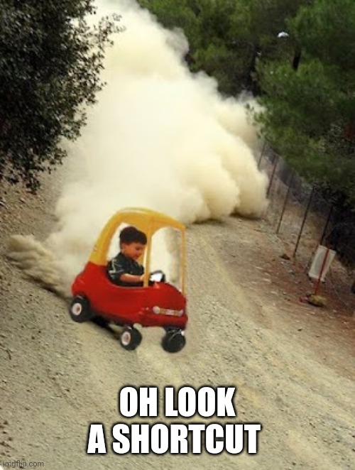 kid-drift | OH LOOK A SHORTCUT | image tagged in kid-drift | made w/ Imgflip meme maker