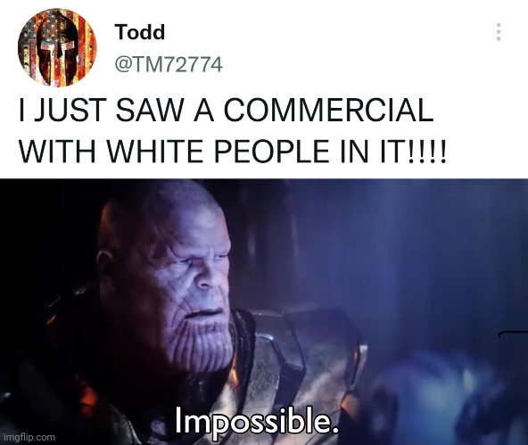 I don't believe it. | image tagged in thanos impossible | made w/ Imgflip meme maker