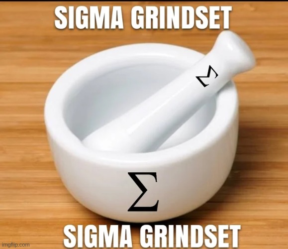 the sigma grindset ? | made w/ Imgflip meme maker