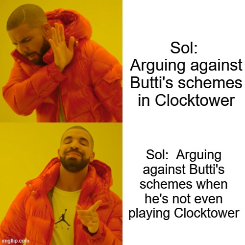 Drake Hotline Bling Meme | Sol:  Arguing against Butti's schemes in Clocktower; Sol:  Arguing against Butti's schemes when he's not even playing Clocktower | image tagged in memes,drake hotline bling | made w/ Imgflip meme maker