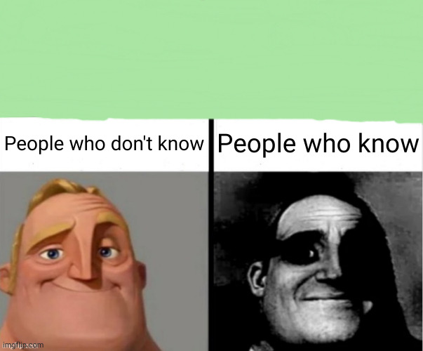 wow what a pretty green | People who don't know; People who know | image tagged in people who don't know vs people who know | made w/ Imgflip meme maker
