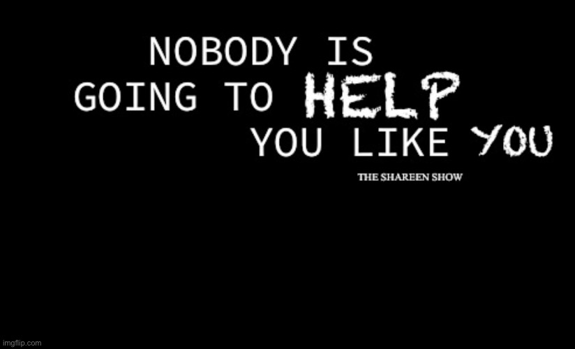 Nobody | image tagged in helpline,healthquotes,inspirational quote,mental health,abusequote,awarenessquote | made w/ Imgflip meme maker