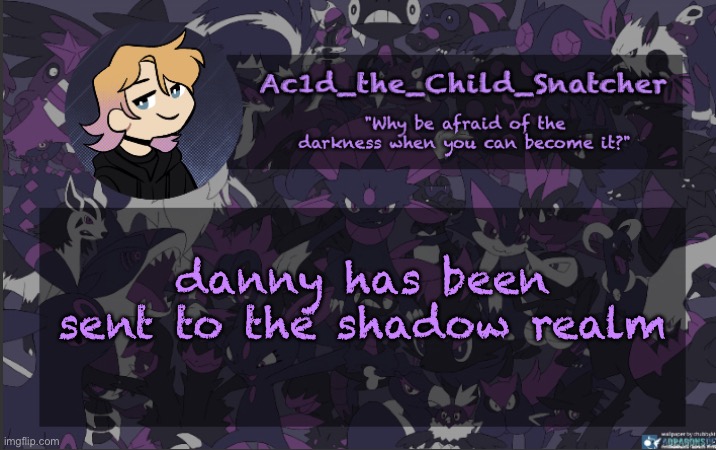 . | danny has been sent to the shadow realm | made w/ Imgflip meme maker