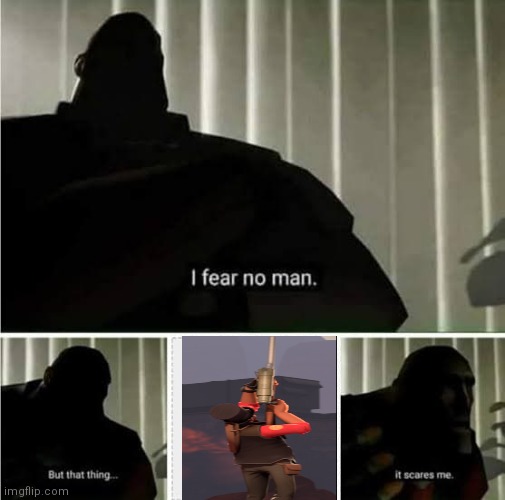 Spinbotting snipers scare heavy | image tagged in i fear no man | made w/ Imgflip meme maker