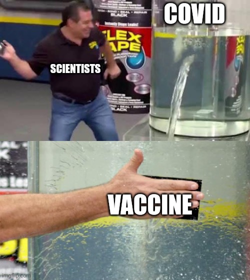 Flex Tape | COVID; SCIENTISTS; VACCINE | image tagged in flex tape | made w/ Imgflip meme maker