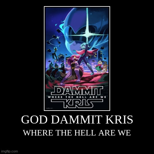 GOD DAMMIT KRIS WHERE THE HEL ARE WE | image tagged in funny,god dammit kris where the hell are we,star wars,oh wow are you actually reading these tags,oh god i have done it again | made w/ Imgflip demotivational maker
