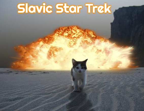 cat explosion | Slavic Star Trek | image tagged in cat explosion,slavic star trek | made w/ Imgflip meme maker