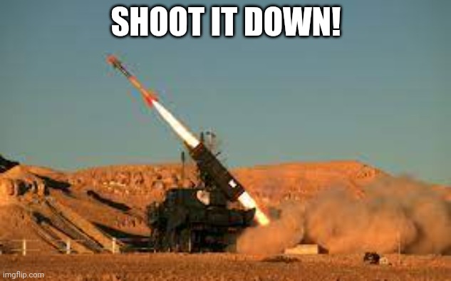 Anti air | SHOOT IT DOWN! | image tagged in anti air | made w/ Imgflip meme maker