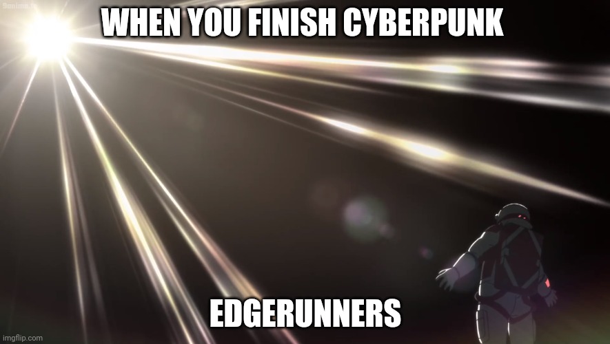 Cyberpunk Edgerunners astronaut |  WHEN YOU FINISH CYBERPUNK; EDGERUNNERS | image tagged in cyberpunk | made w/ Imgflip meme maker
