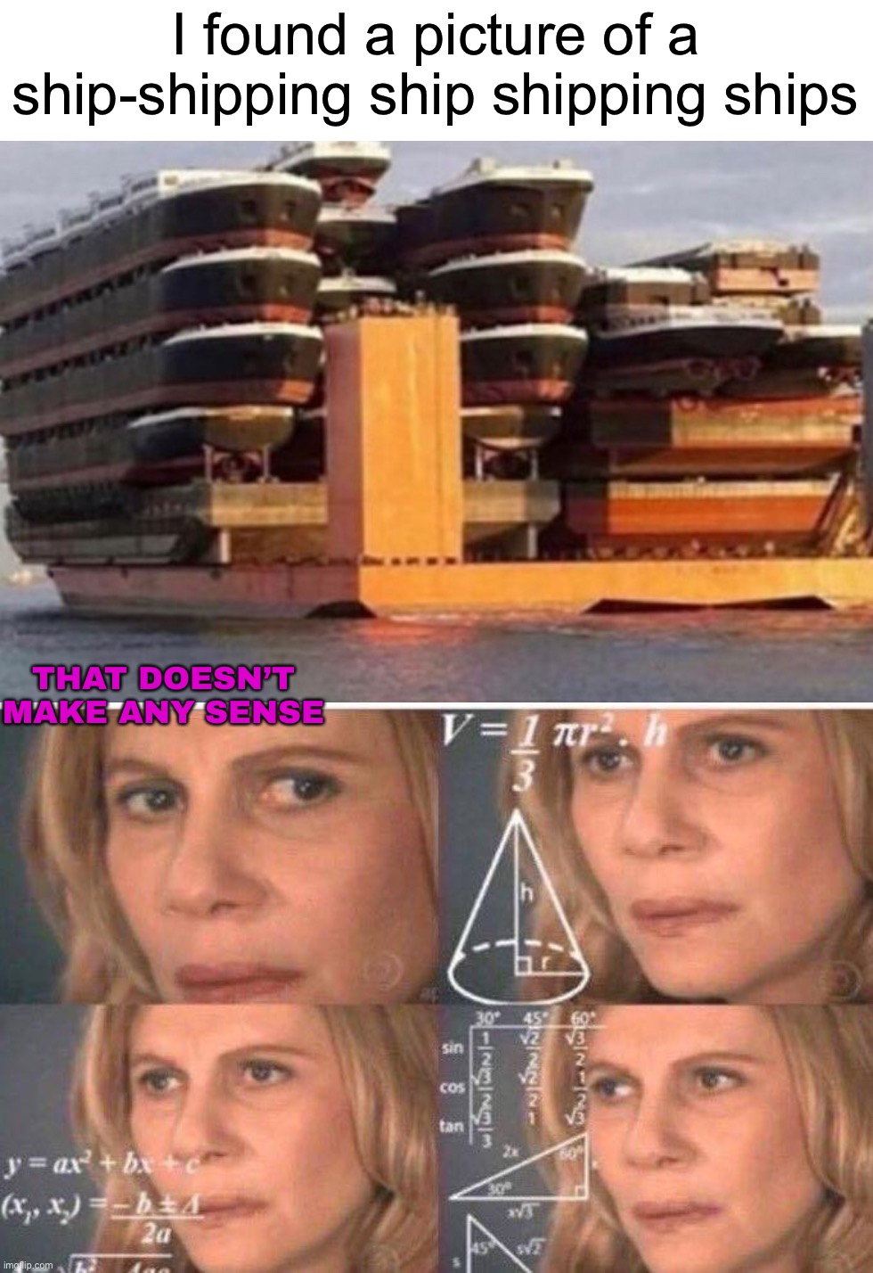 A ship shipping a ship while ship- ship sh- I- idk | I found a picture of a ship-shipping ship shipping ships; THAT DOESN’T MAKE ANY SENSE | image tagged in math lady/confused lady,memes,funny,ship,shipping,hmmm | made w/ Imgflip meme maker