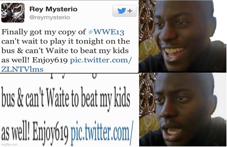 Rey Mysterio can’t wait to beat his kids | image tagged in disappointed black guy | made w/ Imgflip meme maker