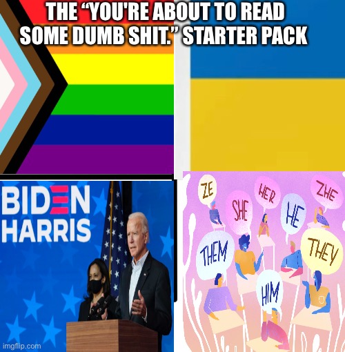 THE “YOU'RE ABOUT TO READ SOME DUMB SHIT.” STARTER PACK | made w/ Imgflip meme maker
