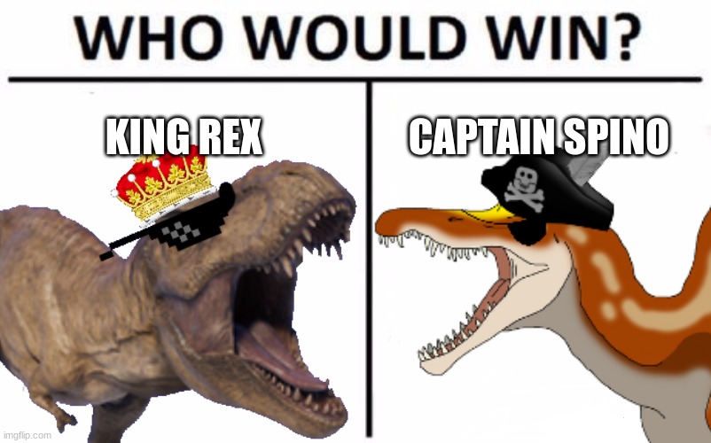 King Rex vs Captain Spino | KING REX; CAPTAIN SPINO | image tagged in who would win,dinosaur,pirate,king | made w/ Imgflip meme maker
