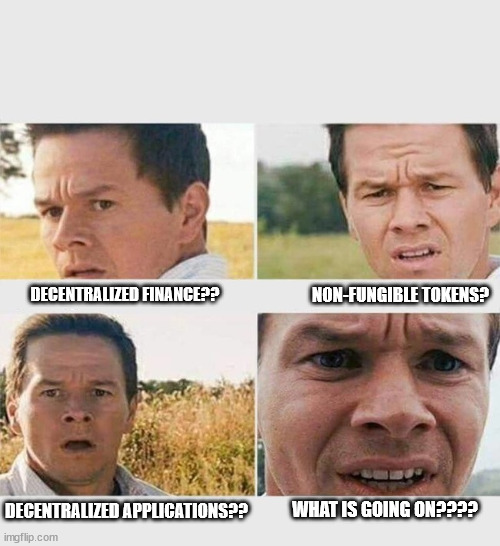 Mark Wahlberg - WTF | NON-FUNGIBLE TOKENS? DECENTRALIZED FINANCE?? WHAT IS GOING ON???? DECENTRALIZED APPLICATIONS?? | image tagged in mark wahlberg - wtf | made w/ Imgflip meme maker