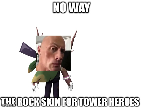 New tower heroes skin leak not clickbait!!111!23!!22123 | NO WAY; THE ROCK SKIN FOR TOWER HEROES | image tagged in tower heroes | made w/ Imgflip meme maker