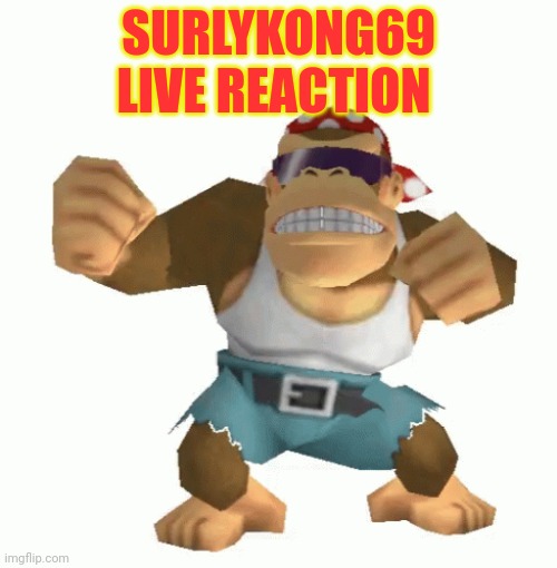 SURLYKONG69 LIVE REACTION | made w/ Imgflip meme maker