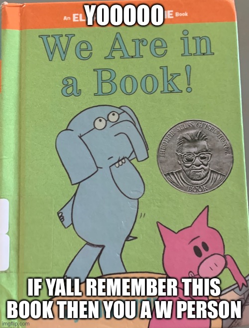 YOOOOO; IF YALL REMEMBER THIS BOOK THEN YOU A W PERSON | made w/ Imgflip meme maker