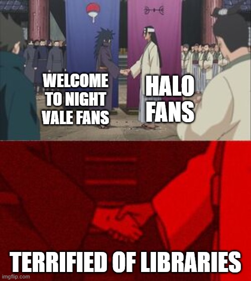 Anime Handshake | HALO FANS; WELCOME TO NIGHT VALE FANS; TERRIFIED OF LIBRARIES | image tagged in anime handshake | made w/ Imgflip meme maker