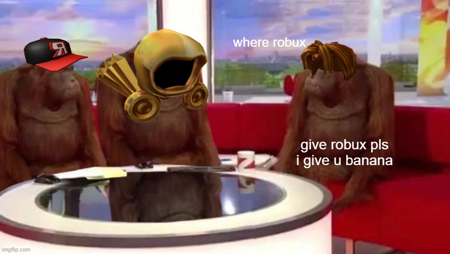 where monkey | where robux; give robux pls
i give u banana | image tagged in where monkey | made w/ Imgflip meme maker