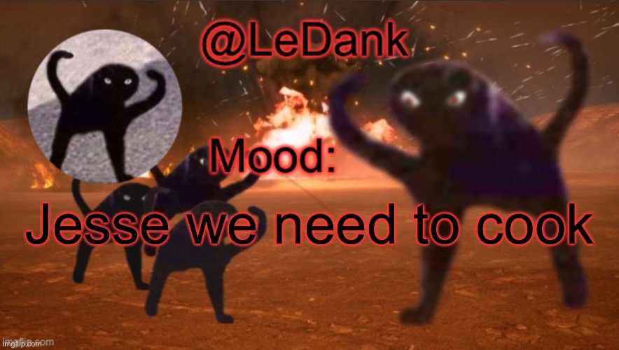 LeDank template | Jesse we need to cook | image tagged in ledank template | made w/ Imgflip meme maker