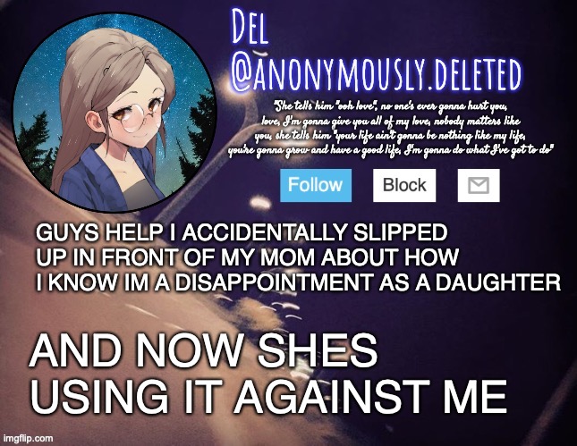 "if you do this then i'll be proud" "if you do this i wont be disappointed in you" | GUYS HELP I ACCIDENTALLY SLIPPED UP IN FRONT OF MY MOM ABOUT HOW I KNOW IM A DISAPPOINTMENT AS A DAUGHTER; AND NOW SHES USING IT AGAINST ME | image tagged in del announcement | made w/ Imgflip meme maker
