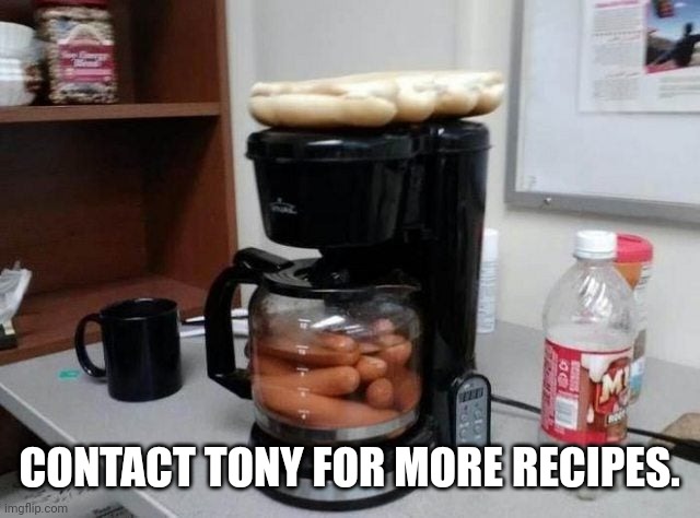 Hotdogs | CONTACT TONY FOR MORE RECIPES. | image tagged in hotdogs | made w/ Imgflip meme maker