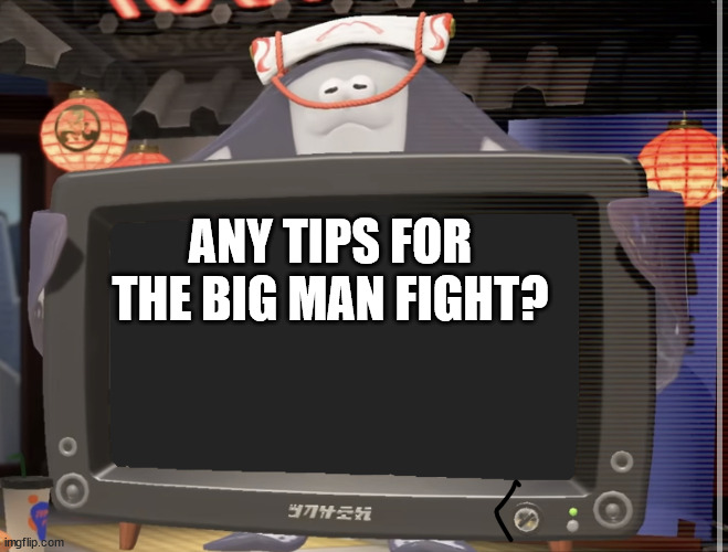 Big Man tv | ANY TIPS FOR THE BIG MAN FIGHT? | image tagged in big man tv | made w/ Imgflip meme maker