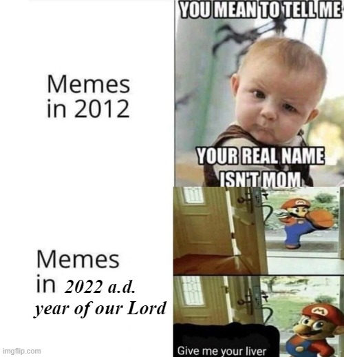 2022 a.d. year of our Lord | made w/ Imgflip meme maker