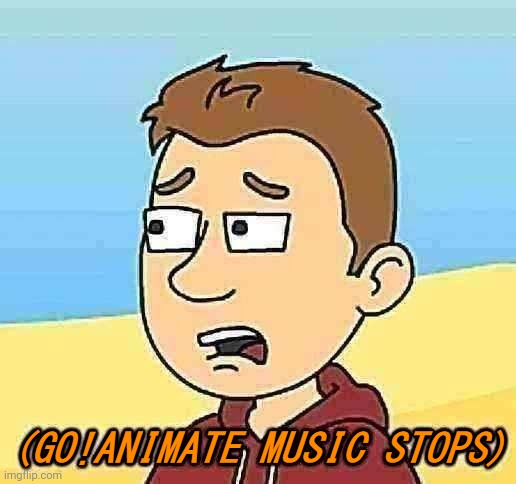 (Go!Animate Music Stops) | image tagged in go animate music stops | made w/ Imgflip meme maker