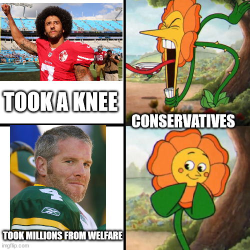 Cuphead Flower | TOOK A KNEE; CONSERVATIVES; TOOK MILLIONS FROM WELFARE | image tagged in cuphead flower | made w/ Imgflip meme maker
