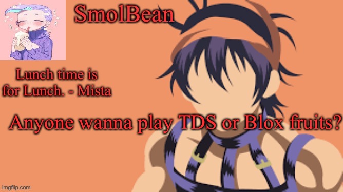 I’m bored. | Anyone wanna play TDS or Blox fruits? | made w/ Imgflip meme maker