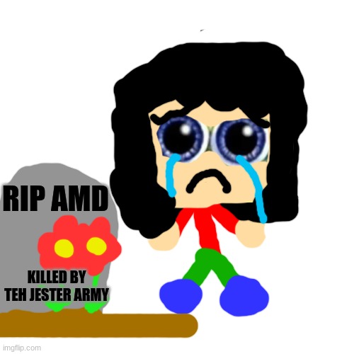 RIP AMD. F for respect on AMD, and D for destroy Teh Jester Army. | RIP AMD; KILLED BY TEH JESTER ARMY | image tagged in memes,blank transparent square,anti mrdweller,teh jester army,sad spongebob,reniita | made w/ Imgflip meme maker