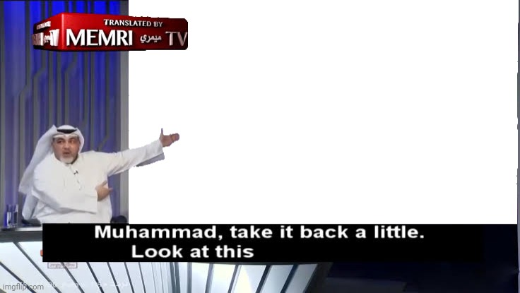 Muhammad, Take it back a little | image tagged in muhammad take it back a little | made w/ Imgflip meme maker