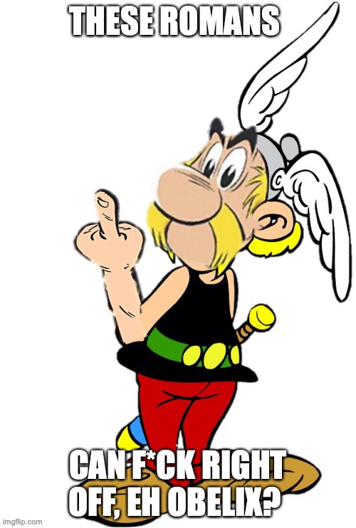 Asterix the (rude) Gaul | image tagged in asterix the rude gaul,asterix | made w/ Imgflip meme maker