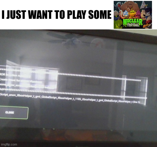 I JUST WANT TO PLAY SOME | made w/ Imgflip meme maker