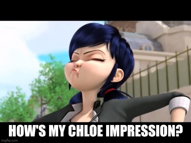 HOW'S MY CHLOE IMPRESSION? | made w/ Imgflip meme maker