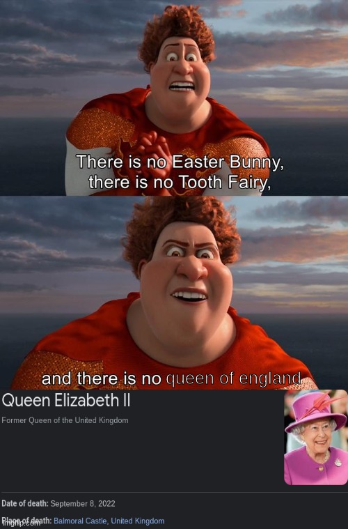 September 8th, 2022. |  queen of england | image tagged in there is no easter bunny there is no tooh fairy | made w/ Imgflip meme maker
