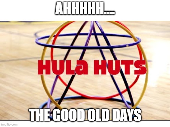 I remember doing this when I was little.  So much fun | AHHHHH.... THE GOOD OLD DAYS | image tagged in happy | made w/ Imgflip meme maker