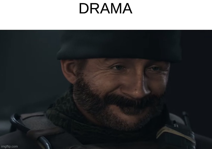 drama | DRAMA | image tagged in smug captain price | made w/ Imgflip meme maker